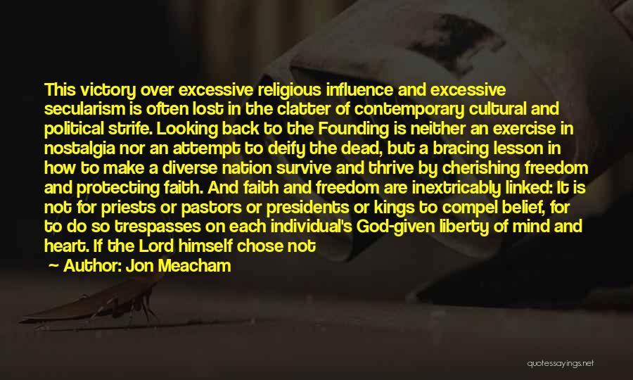 Jon Meacham Quotes: This Victory Over Excessive Religious Influence And Excessive Secularism Is Often Lost In The Clatter Of Contemporary Cultural And Political