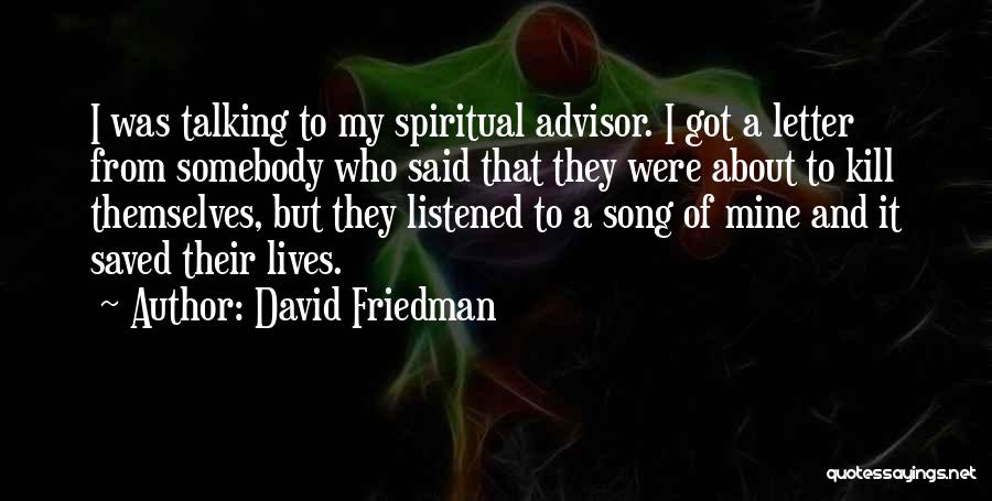 David Friedman Quotes: I Was Talking To My Spiritual Advisor. I Got A Letter From Somebody Who Said That They Were About To