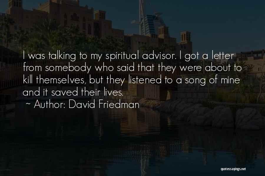 David Friedman Quotes: I Was Talking To My Spiritual Advisor. I Got A Letter From Somebody Who Said That They Were About To