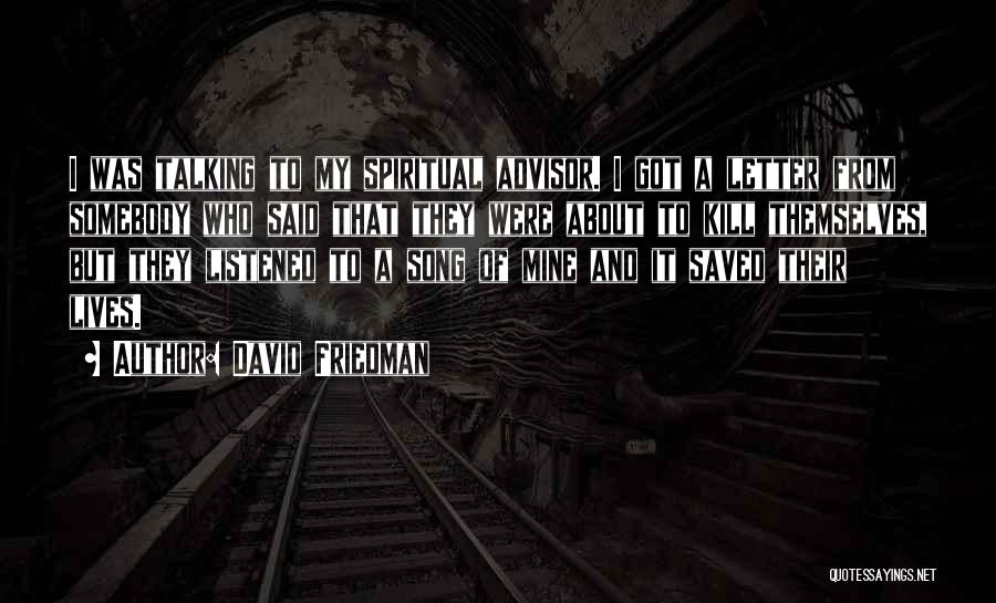 David Friedman Quotes: I Was Talking To My Spiritual Advisor. I Got A Letter From Somebody Who Said That They Were About To