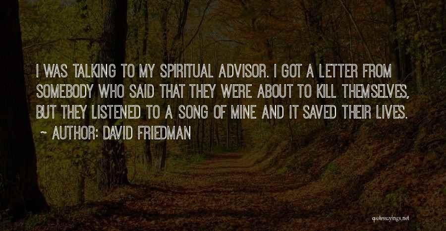 David Friedman Quotes: I Was Talking To My Spiritual Advisor. I Got A Letter From Somebody Who Said That They Were About To