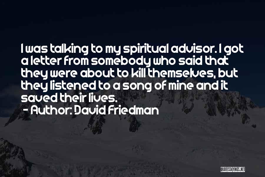 David Friedman Quotes: I Was Talking To My Spiritual Advisor. I Got A Letter From Somebody Who Said That They Were About To