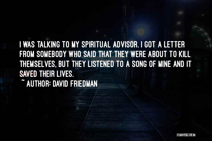 David Friedman Quotes: I Was Talking To My Spiritual Advisor. I Got A Letter From Somebody Who Said That They Were About To
