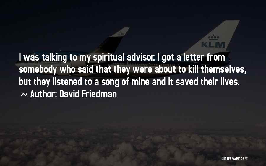 David Friedman Quotes: I Was Talking To My Spiritual Advisor. I Got A Letter From Somebody Who Said That They Were About To
