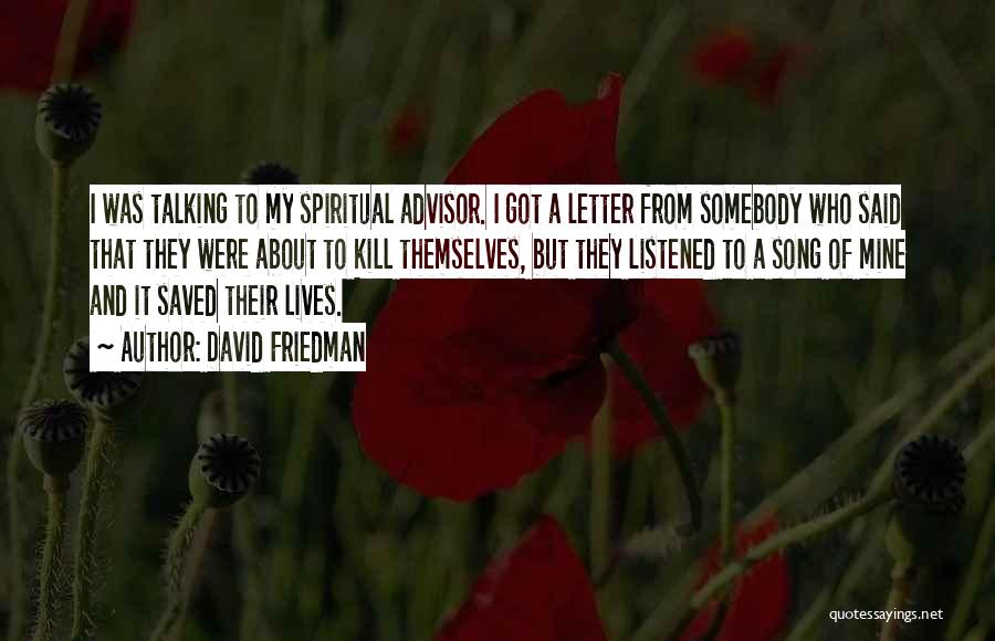 David Friedman Quotes: I Was Talking To My Spiritual Advisor. I Got A Letter From Somebody Who Said That They Were About To