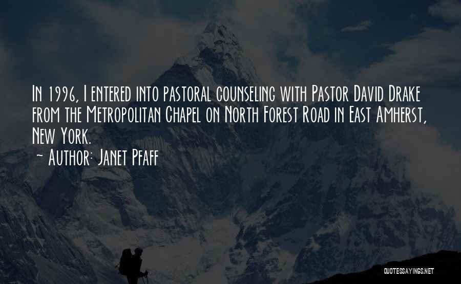 Janet Pfaff Quotes: In 1996, I Entered Into Pastoral Counseling With Pastor David Drake From The Metropolitan Chapel On North Forest Road In