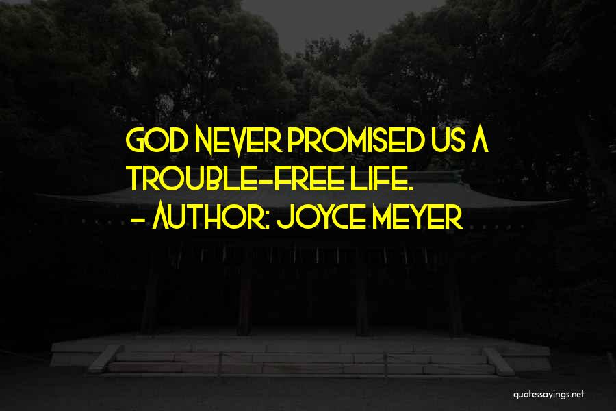 Joyce Meyer Quotes: God Never Promised Us A Trouble-free Life.