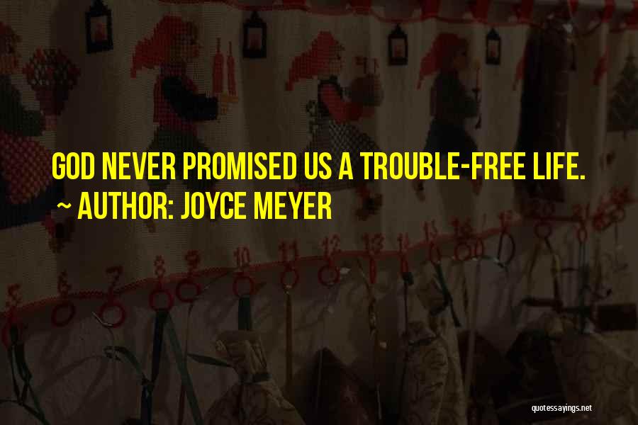 Joyce Meyer Quotes: God Never Promised Us A Trouble-free Life.