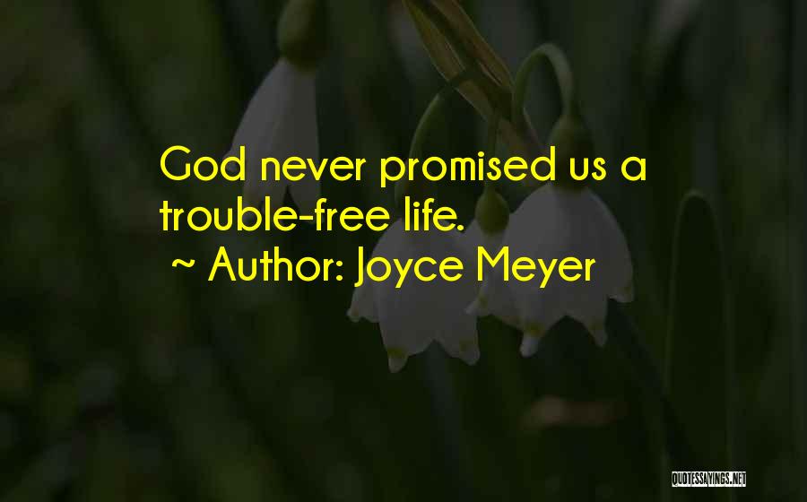 Joyce Meyer Quotes: God Never Promised Us A Trouble-free Life.