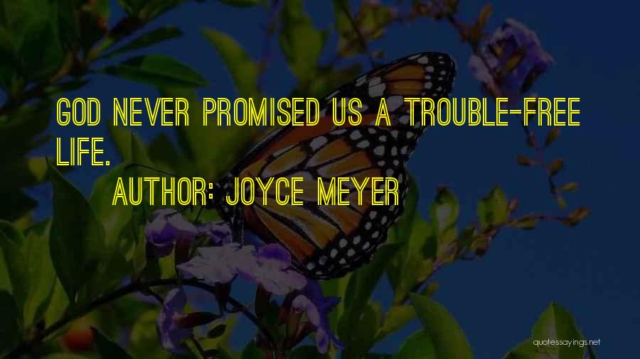 Joyce Meyer Quotes: God Never Promised Us A Trouble-free Life.