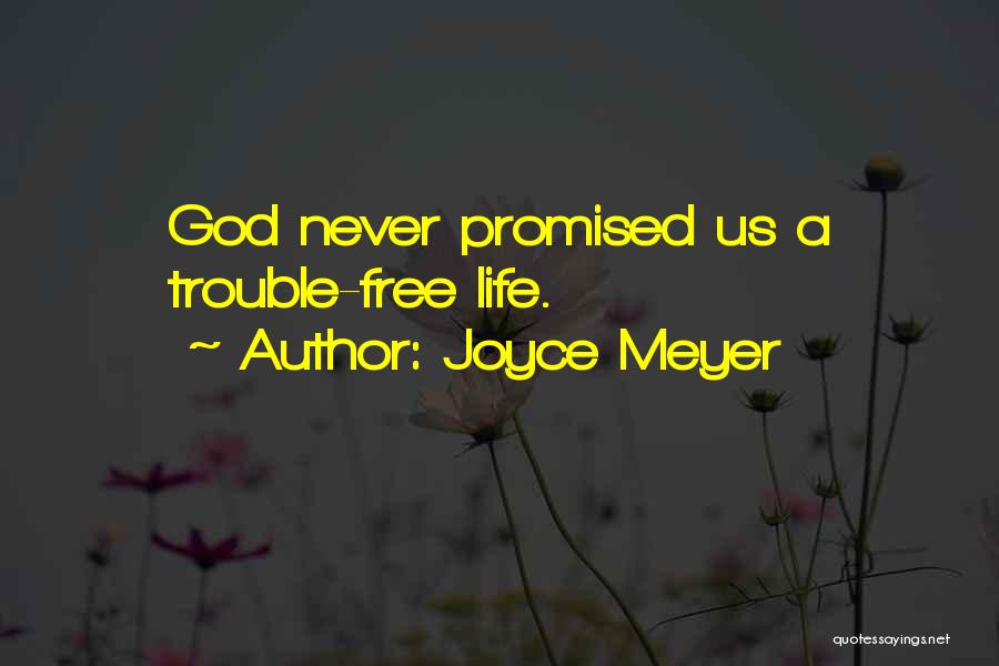 Joyce Meyer Quotes: God Never Promised Us A Trouble-free Life.