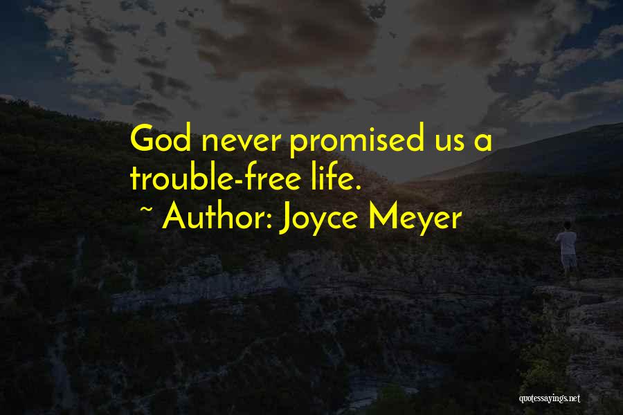 Joyce Meyer Quotes: God Never Promised Us A Trouble-free Life.