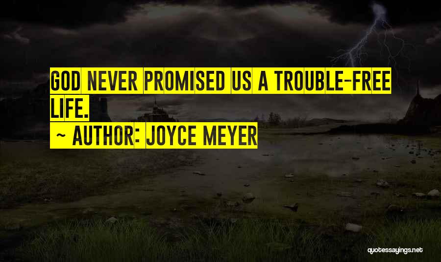 Joyce Meyer Quotes: God Never Promised Us A Trouble-free Life.