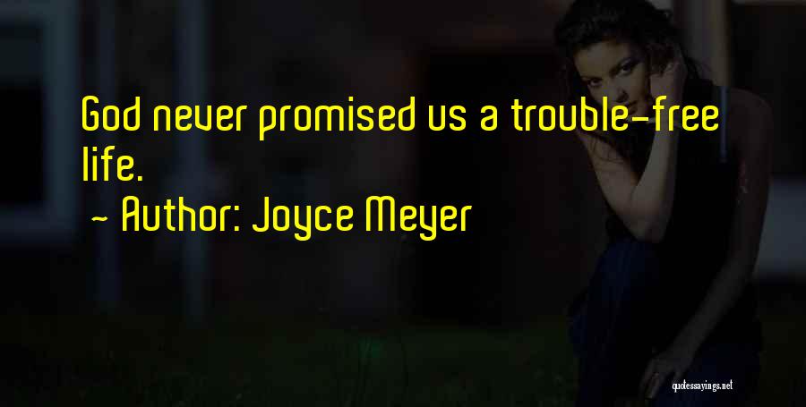 Joyce Meyer Quotes: God Never Promised Us A Trouble-free Life.