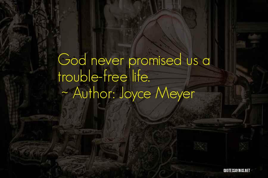 Joyce Meyer Quotes: God Never Promised Us A Trouble-free Life.