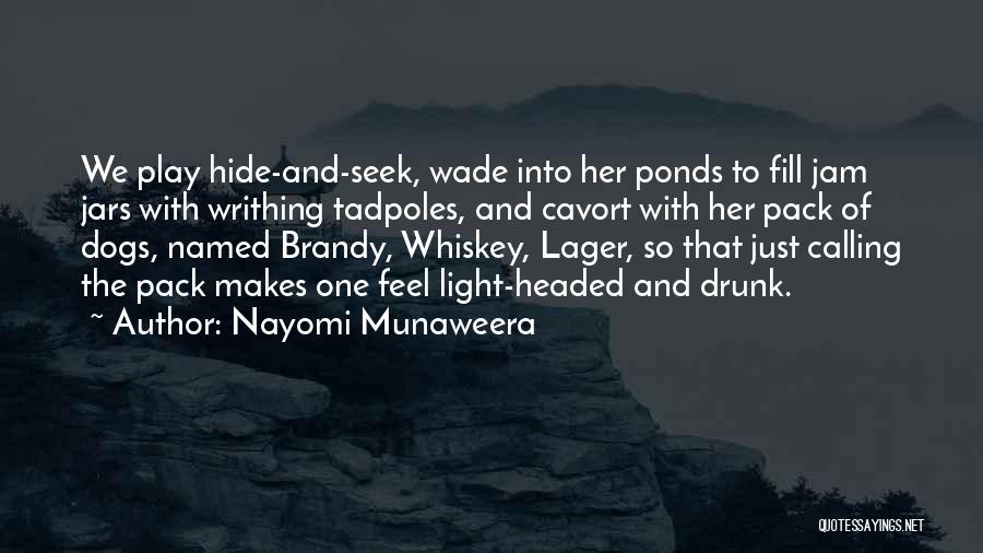 Nayomi Munaweera Quotes: We Play Hide-and-seek, Wade Into Her Ponds To Fill Jam Jars With Writhing Tadpoles, And Cavort With Her Pack Of