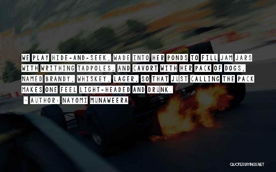 Nayomi Munaweera Quotes: We Play Hide-and-seek, Wade Into Her Ponds To Fill Jam Jars With Writhing Tadpoles, And Cavort With Her Pack Of