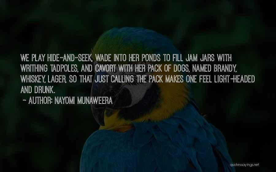 Nayomi Munaweera Quotes: We Play Hide-and-seek, Wade Into Her Ponds To Fill Jam Jars With Writhing Tadpoles, And Cavort With Her Pack Of