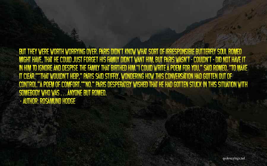 Rosamund Hodge Quotes: But They Were Worth Worrying Over. Paris Didn't Know What Sort Of Irresponsible Butterfly Soul Romeo Might Have, That He