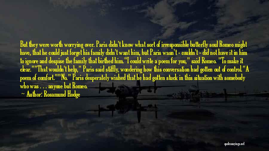 Rosamund Hodge Quotes: But They Were Worth Worrying Over. Paris Didn't Know What Sort Of Irresponsible Butterfly Soul Romeo Might Have, That He