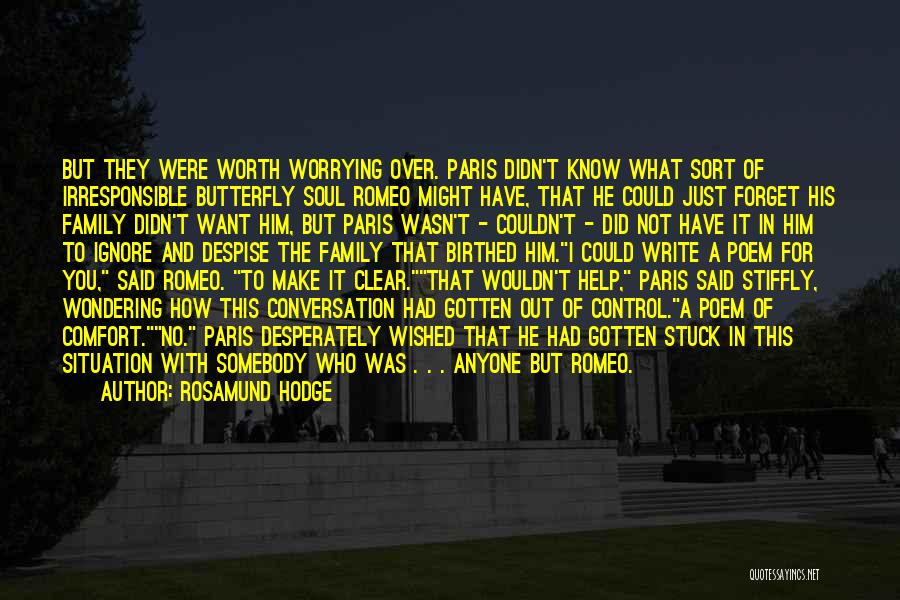 Rosamund Hodge Quotes: But They Were Worth Worrying Over. Paris Didn't Know What Sort Of Irresponsible Butterfly Soul Romeo Might Have, That He