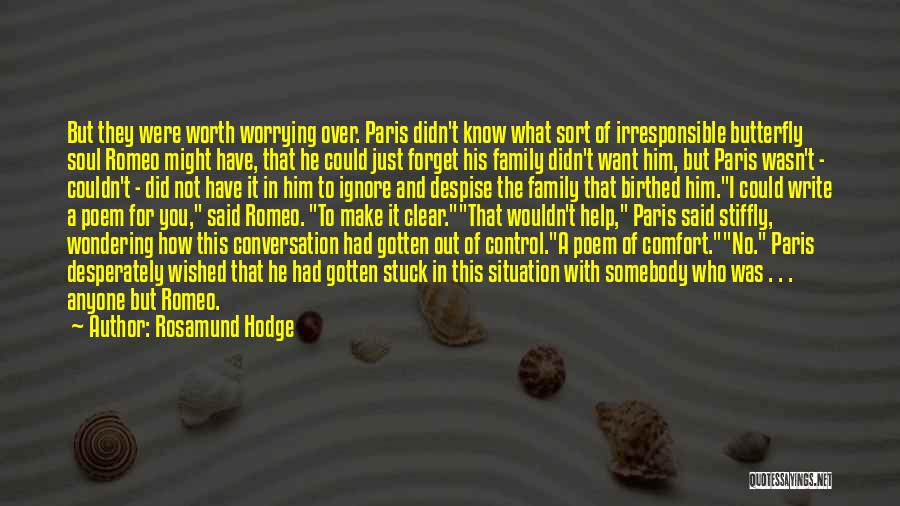 Rosamund Hodge Quotes: But They Were Worth Worrying Over. Paris Didn't Know What Sort Of Irresponsible Butterfly Soul Romeo Might Have, That He