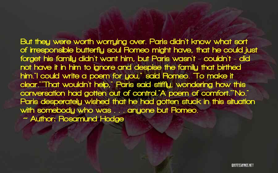 Rosamund Hodge Quotes: But They Were Worth Worrying Over. Paris Didn't Know What Sort Of Irresponsible Butterfly Soul Romeo Might Have, That He