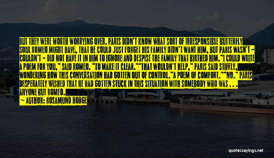 Rosamund Hodge Quotes: But They Were Worth Worrying Over. Paris Didn't Know What Sort Of Irresponsible Butterfly Soul Romeo Might Have, That He