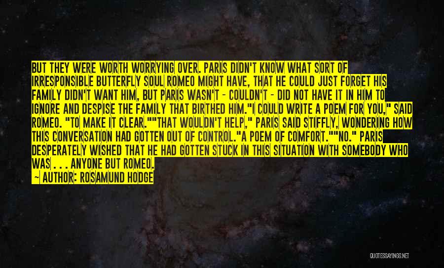 Rosamund Hodge Quotes: But They Were Worth Worrying Over. Paris Didn't Know What Sort Of Irresponsible Butterfly Soul Romeo Might Have, That He