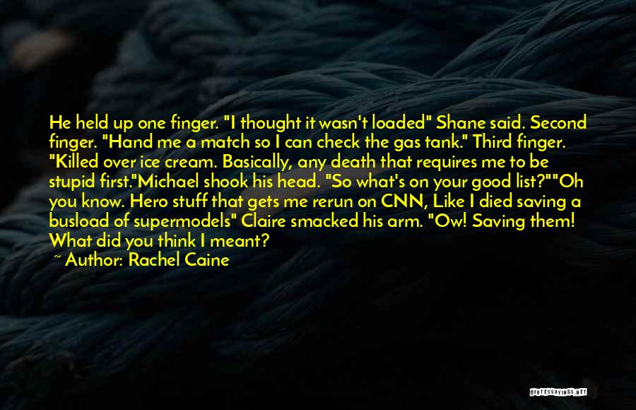 Rachel Caine Quotes: He Held Up One Finger. I Thought It Wasn't Loaded Shane Said. Second Finger. Hand Me A Match So I