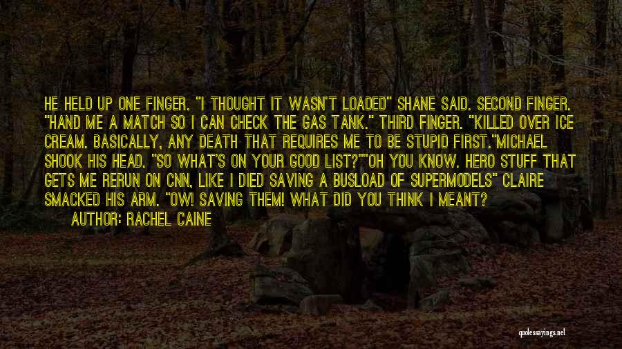 Rachel Caine Quotes: He Held Up One Finger. I Thought It Wasn't Loaded Shane Said. Second Finger. Hand Me A Match So I