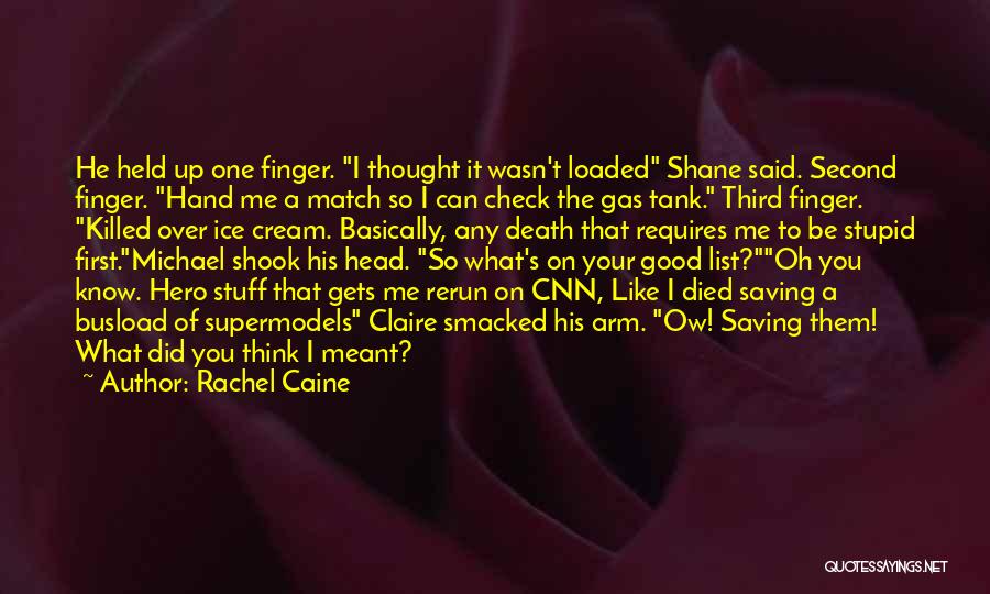 Rachel Caine Quotes: He Held Up One Finger. I Thought It Wasn't Loaded Shane Said. Second Finger. Hand Me A Match So I