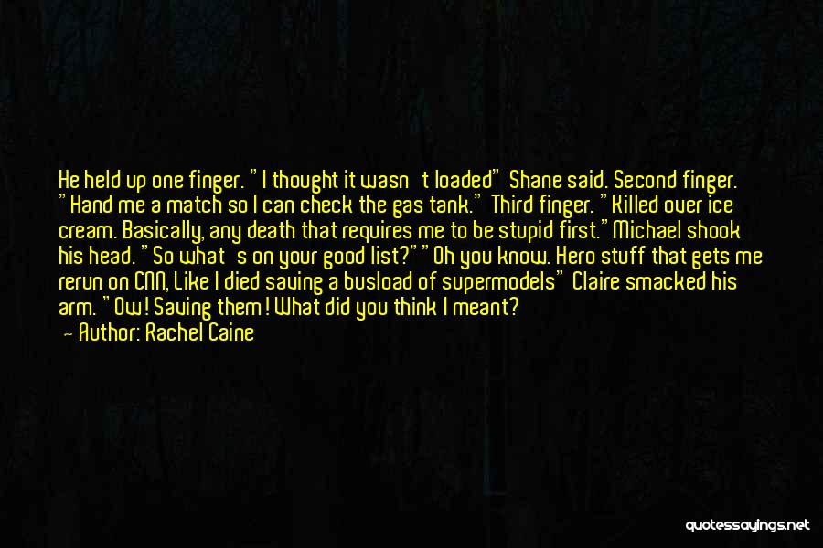 Rachel Caine Quotes: He Held Up One Finger. I Thought It Wasn't Loaded Shane Said. Second Finger. Hand Me A Match So I