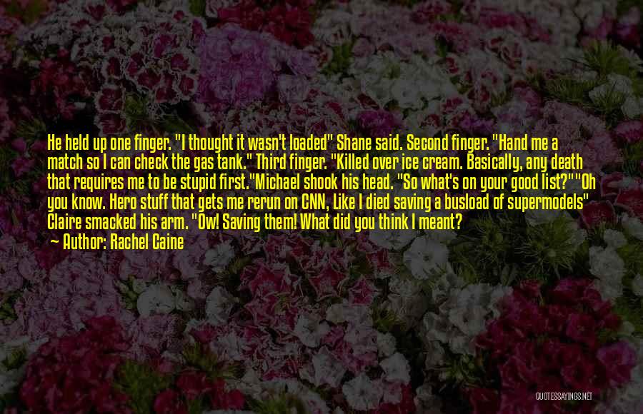 Rachel Caine Quotes: He Held Up One Finger. I Thought It Wasn't Loaded Shane Said. Second Finger. Hand Me A Match So I