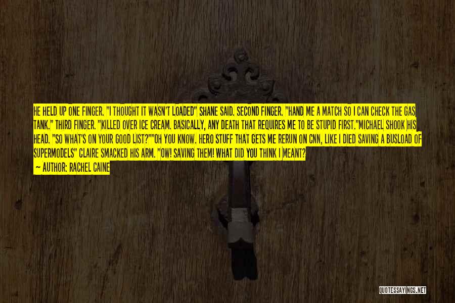 Rachel Caine Quotes: He Held Up One Finger. I Thought It Wasn't Loaded Shane Said. Second Finger. Hand Me A Match So I