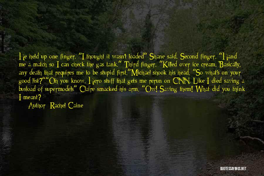 Rachel Caine Quotes: He Held Up One Finger. I Thought It Wasn't Loaded Shane Said. Second Finger. Hand Me A Match So I