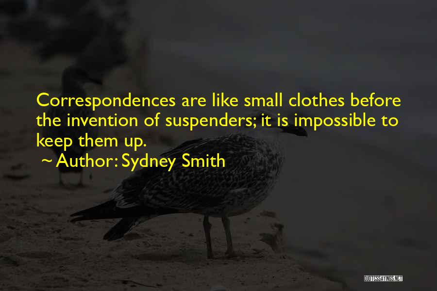 Sydney Smith Quotes: Correspondences Are Like Small Clothes Before The Invention Of Suspenders; It Is Impossible To Keep Them Up.