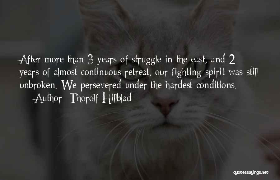 Thorolf Hillblad Quotes: After More Than 3 Years Of Struggle In The East, And 2 Years Of Almost Continuous Retreat, Our Fighting Spirit
