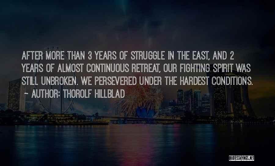 Thorolf Hillblad Quotes: After More Than 3 Years Of Struggle In The East, And 2 Years Of Almost Continuous Retreat, Our Fighting Spirit