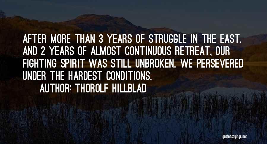 Thorolf Hillblad Quotes: After More Than 3 Years Of Struggle In The East, And 2 Years Of Almost Continuous Retreat, Our Fighting Spirit