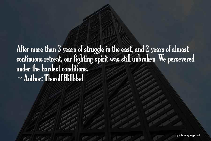 Thorolf Hillblad Quotes: After More Than 3 Years Of Struggle In The East, And 2 Years Of Almost Continuous Retreat, Our Fighting Spirit