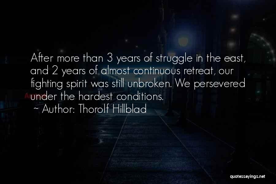 Thorolf Hillblad Quotes: After More Than 3 Years Of Struggle In The East, And 2 Years Of Almost Continuous Retreat, Our Fighting Spirit