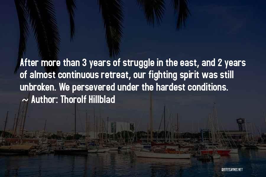 Thorolf Hillblad Quotes: After More Than 3 Years Of Struggle In The East, And 2 Years Of Almost Continuous Retreat, Our Fighting Spirit