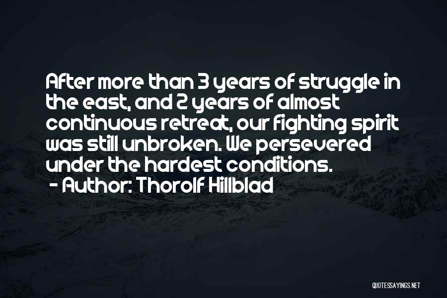 Thorolf Hillblad Quotes: After More Than 3 Years Of Struggle In The East, And 2 Years Of Almost Continuous Retreat, Our Fighting Spirit