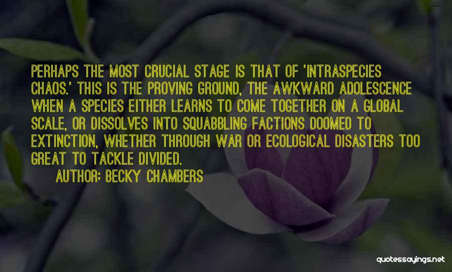 Becky Chambers Quotes: Perhaps The Most Crucial Stage Is That Of 'intraspecies Chaos.' This Is The Proving Ground, The Awkward Adolescence When A