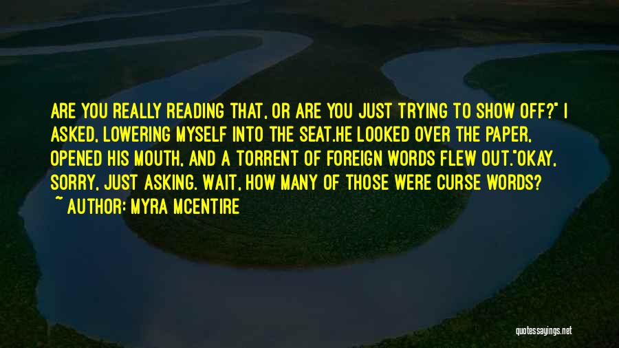 Myra McEntire Quotes: Are You Really Reading That, Or Are You Just Trying To Show Off? I Asked, Lowering Myself Into The Seat.he