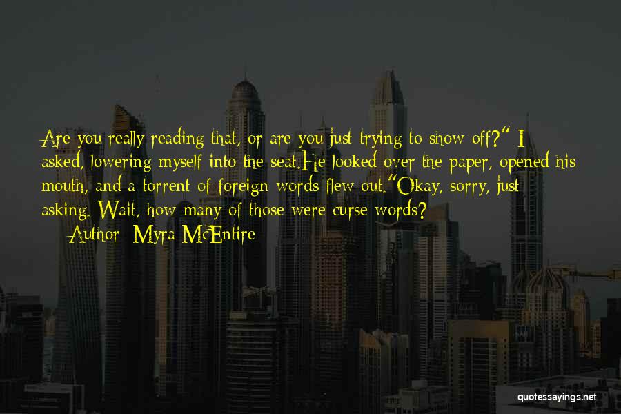 Myra McEntire Quotes: Are You Really Reading That, Or Are You Just Trying To Show Off? I Asked, Lowering Myself Into The Seat.he
