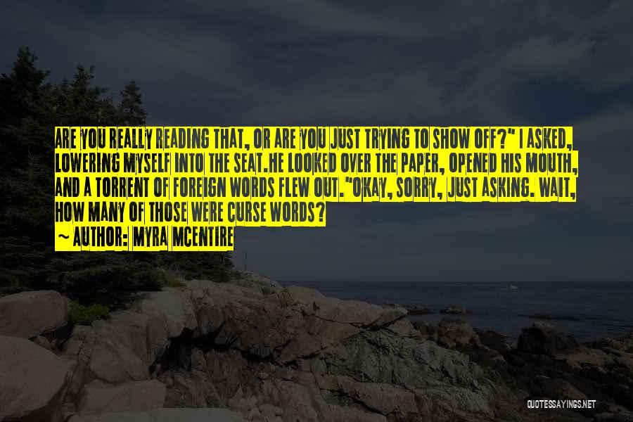 Myra McEntire Quotes: Are You Really Reading That, Or Are You Just Trying To Show Off? I Asked, Lowering Myself Into The Seat.he