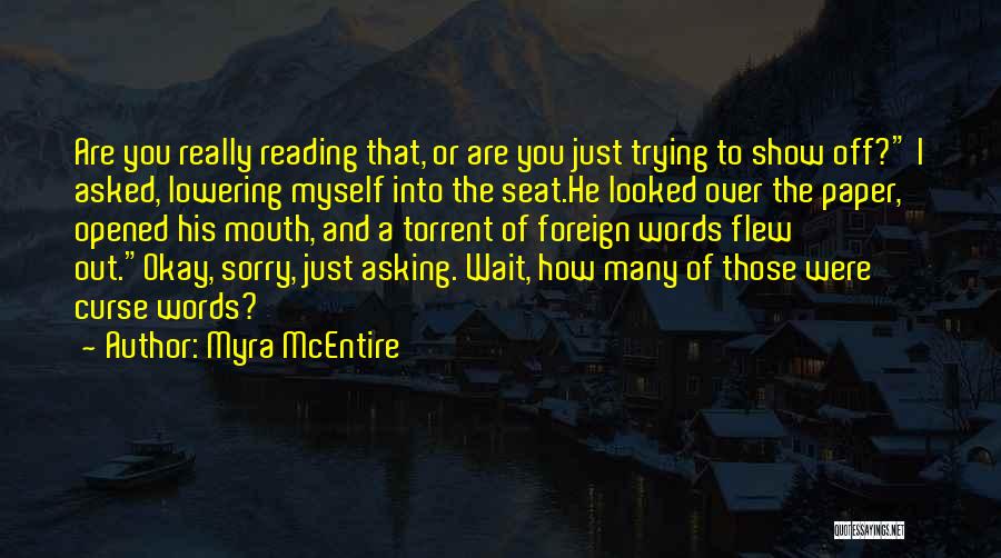 Myra McEntire Quotes: Are You Really Reading That, Or Are You Just Trying To Show Off? I Asked, Lowering Myself Into The Seat.he