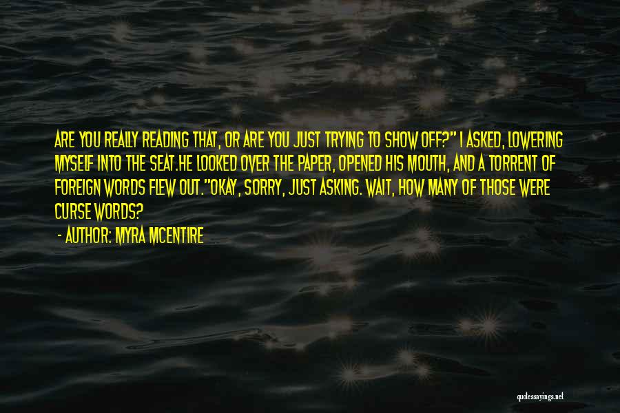 Myra McEntire Quotes: Are You Really Reading That, Or Are You Just Trying To Show Off? I Asked, Lowering Myself Into The Seat.he